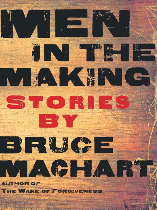 Title details for Men in the Making by Bruce Machart - Available
